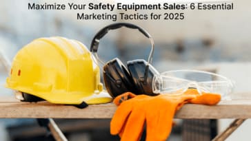 Maximize Your Safety Equipment Sales: 6 Essential Marketing Tactics