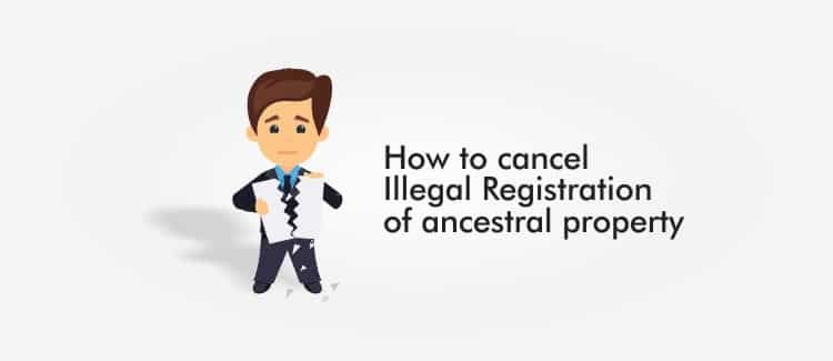 How to cancel Illegal Registration of ancestral property How to cancel Illegal Registration of ancestral property