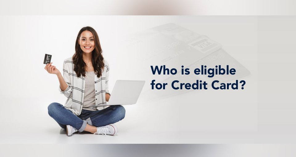 Key Role in Determining Your Credit Card Eligibility 7 Credit Card Eligibility