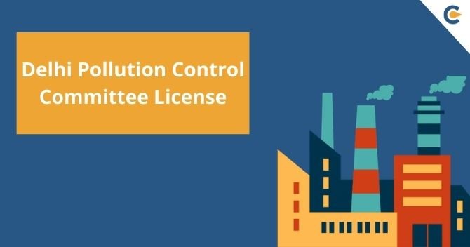 How to get Delhi Pollution Control Committee License? 7 Delhi Pollution Control Committee License
