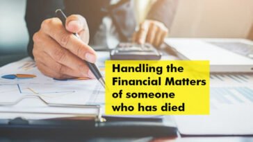 Handling the financial matters of someone who has died