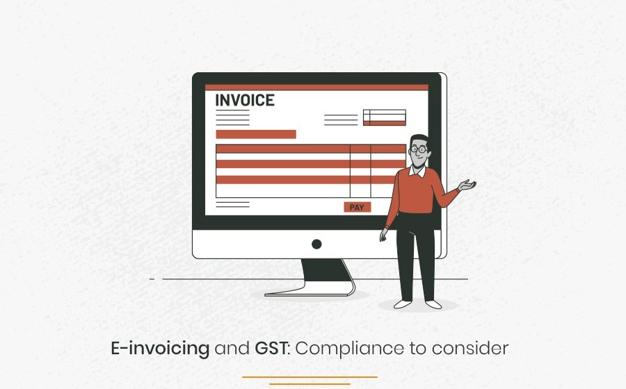 E-invoicing and GST: Compliance to consider 7 E-invoicing and GST Compliance to consider