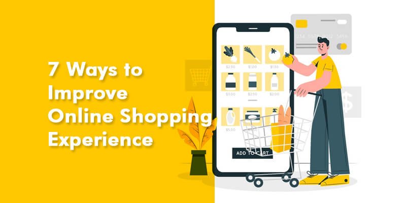 7 Ways to Improve Online Shopping Experience 7 7 Ways to Improve Online Shopping Experience