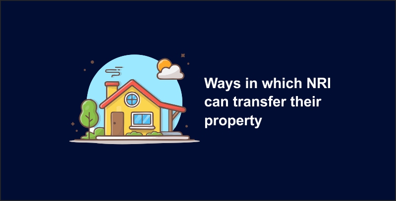 Ways in which NRI can transfer their property