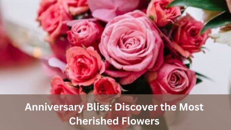 Blooming Love: Anniversary Flowers to Spark Romance 7 Blooming Love: Anniversary Flowers to Spark Romance