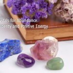 5 Healing Crystals for Abundance, Prosperity and Positive Energy 25 5 Healing Crystals for Abundance, Prosperity and Positive Energy