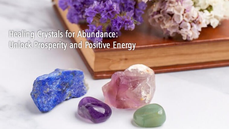 5 Healing Crystals for Abundance, Prosperity and Positive Energy